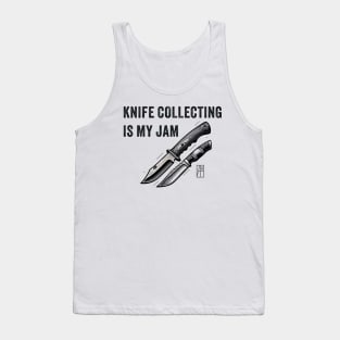 Knife Collecting Is My Jam - I love knife - Knife enthusiast Tank Top